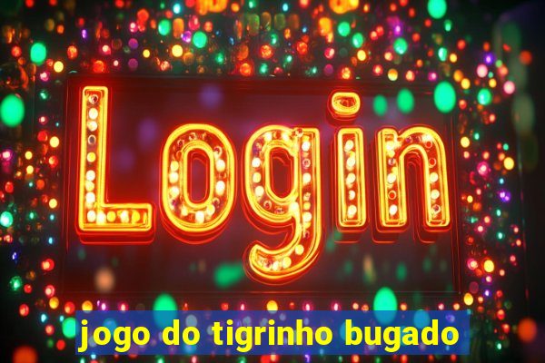 jogo do tigrinho bugado